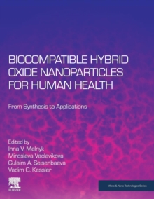 Biocompatible Hybrid Oxide Nanoparticles for Human Health : From Synthesis to Applications, Paperback / softback Book Biocompatible Hybrid Oxide Nanoparticles for Human Health : From Synthesis to Applications, Paperback / softback Book