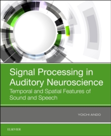 Signal Processing in Auditory Neuroscience : Temporal and Spatial Features of Sound and Speech, Paperback / softback Book Signal Processing in Auditory Neuroscience : Temporal and Spatial Features of Sound and Speech, Paperback / softback Book