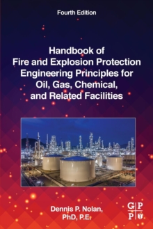 Handbook of Fire and Explosion Protection Engineering Principles for Oil, Gas, Chemical, and Related Facilities, Paperback / softback Book Handbook of Fire and Explosion Protection Engineering Principles for Oil, Gas, Chemical, and Related Facilities, Paperback / softback Book