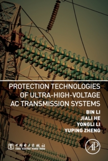 Protection Technologies of Ultra-High-Voltage AC Transmission Systems, Paperback / softback Book Protection Technologies of Ultra-High-Voltage AC Transmission Systems, Paperback / softback Book