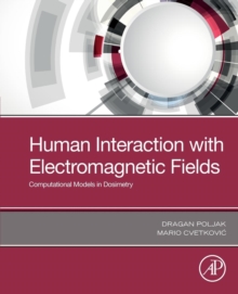 Human Interaction with Electromagnetic Fields : Computational Models in Dosimetry, Paperback / softback Book Human Interaction with Electromagnetic Fields : Computational Models in Dosimetry, Paperback / softback Book