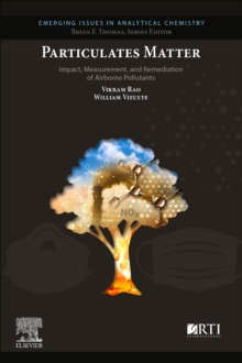 Particulates Matter : Impact, Measurement, and Remediation of Airborne Particulates, Paperback / softback Book Particulates Matter : Impact, Measurement, and Remediation of Airborne Particulates, Paperback / softback Book