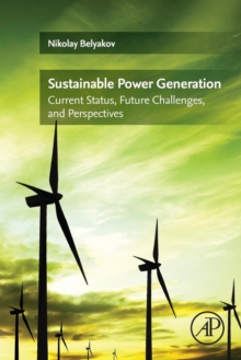 Sustainable Power Generation : Current Status, Future Challenges, and Perspectives, Paperback / softback Book Sustainable Power Generation : Current Status, Future Challenges, and Perspectives, Paperback / softback Book