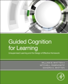 Guided Cognition for Learning : Unsupervised Learning and the Design of Effective Homework, Paperback / softback Book Guided Cognition for Learning : Unsupervised Learning and the Design of Effective Homework, Paperback / softback Book