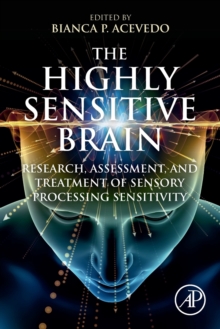 The Highly Sensitive Brain : Research, Assessment, and Treatment of Sensory Processing Sensitivity