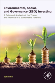 Environmental, Social, and Governance (ESG) Investing : A Balanced Analysis of the Theory and Practice of a Sustainable Portfolio