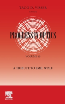 Progress in Optics: A Tribute to Emil Wolf : A Tribute to Emil Wolf Volume 65, Hardback Book Progress in Optics: A Tribute to Emil Wolf : A Tribute to Emil Wolf Volume 65, Hardback Book