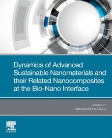 Dynamics of Advanced Sustainable Nanomaterials and Their Related Nanocomposites at the Bio-Nano Interface, Paperback / softback Book Dynamics of Advanced Sustainable Nanomaterials and Their Related Nanocomposites at the Bio-Nano Interface, Paperback / softback Book