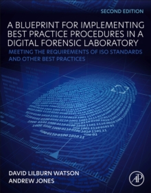 A Blueprint for Implementing Best Practice Procedures in a Digital Forensic Laboratory : Meeting the Requirements of ISO Standards and Other Best Practices