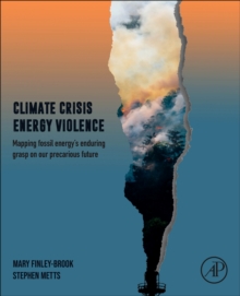 Climate Crisis, Energy Violence : Mapping Fossil Energy's Enduring Grasp on Our Precarious Future