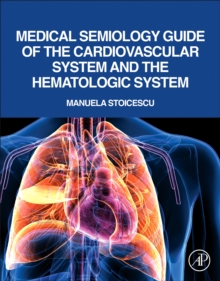 Medical Semiology Guide of the Cardiovascular System and the Hematologic System, Paperback / softback Book Medical Semiology Guide of the Cardiovascular System and the Hematologic System, Paperback / softback Book