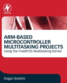 ARM-Based Microcontroller Multitasking Projects : Using the FreeRTOS Multitasking Kernel, Paperback / softback Book ARM-Based Microcontroller Multitasking Projects : Using the FreeRTOS Multitasking Kernel, Paperback / softback Book