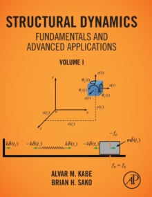 Structural Dynamics Fundamentals and Advanced Applications, Volume I : Volume I, Hardback Book Structural Dynamics Fundamentals and Advanced Applications, Volume I : Volume I, Hardback Book
