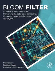 Bloom Filter : A Data Structure for Computer Networking, Big Data, Cloud Computing, Internet of Things, Bioinformatics and Beyond