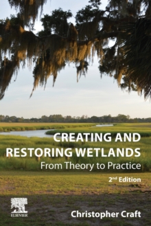 Creating and Restoring Wetlands : From Theory to Practice