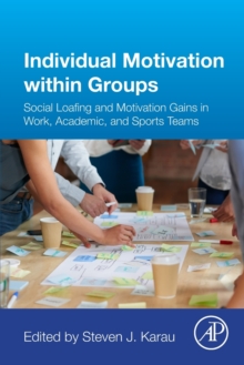 Individual Motivation within Groups : Social Loafing and Motivation Gains in Work, Academic, and Sports Teams, Paperback / softback Book Individual Motivation within Groups : Social Loafing and Motivation Gains in Work, Academic, and Sports Teams, Paperback / softback Book