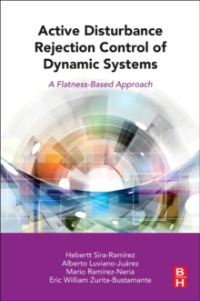 Active Disturbance Rejection Control of Dynamic Systems : A Flatness Based Approach, Paperback / softback Book Active Disturbance Rejection Control of Dynamic Systems : A Flatness Based Approach, Paperback / softback Book