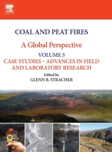 Coal and Peat Fires: A Global Perspective : Volume 5: Case Studies - Advances in Field and Laboratory Research, Hardback Book Coal and Peat Fires: A Global Perspective : Volume 5: Case Studies - Advances in Field and Laboratory Research, Hardback Book