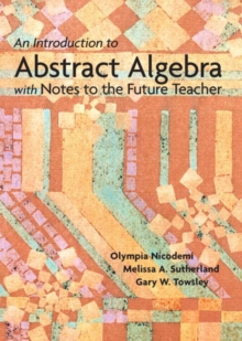 An Introduction to Abstract Algebra with Notes to the Future Teacher, Hardback Book An Introduction to Abstract Algebra with Notes to the Future Teacher, Hardback Book