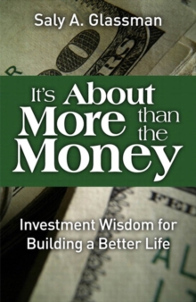 It's About More Than the Money : Investment Wisdom for Building a Better Life