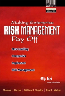 Making Enterprise Risk Management Pay Off : How Leading Companies Implement Risk Management