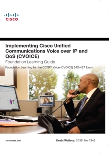 Implementing Cisco Unified Communications Voice over IP and QoS (Cvoice) Foundation Learning Guide : (CCNP Voice CVoice 642-437)