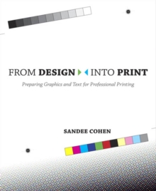 From Design Into Print : Preparing Graphics and Text for Professional Printing