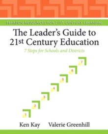 The Leader's Guide to 21st Century Education : 7 Steps for Schools and Districts, Paperback / softback Book The Leader's Guide to 21st Century Education : 7 Steps for Schools and Districts, Paperback / softback Book