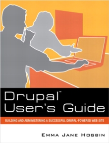 Drupal User's Guide : Building and Administering a Successful Drupal-Powered Web Site