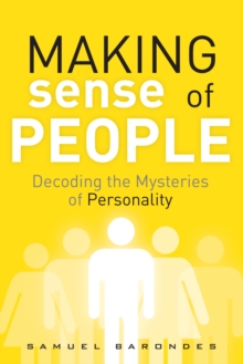 Making Sense of People : Decoding the Mysteries of Personality