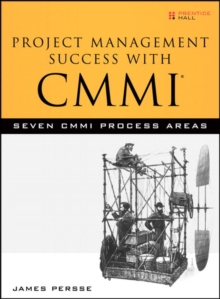 Project Management Success with CMMI : Seven CMMI Process Areas, Hardback Book Project Management Success with CMMI : Seven CMMI Process Areas, Hardback Book