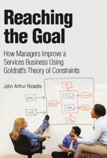 Reaching The Goal : How Managers Improve a Services Business Using Goldratt's Theory of Constraints (Adobe Reader)