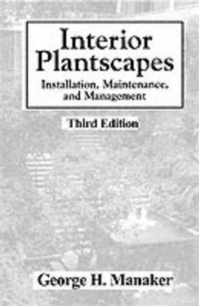 Interior Plantscapes : Installation, Maintenance, and Management, Paperback Book Interior Plantscapes : Installation, Maintenance, and Management, Paperback Book