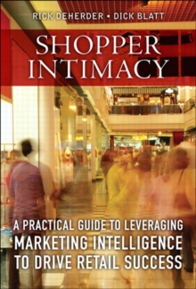 Shopper Intimacy : A Practical Guide to Leveraging Marketing Intelligence to Drive Retail Success