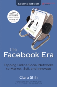 Facebook Era, The : Tapping Online Social Networks to Market, Sell, and Innovate