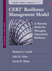 CERT Resilience Management Model (CERT-RMM) : A Maturity Model for Managing Operational Resilience