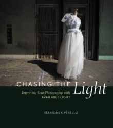 Chasing the Light : Improving Your Photography with Available Light