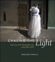 Chasing the Light : Improving Your Photography with Available Light