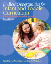 Endless Opportunities for Infant and Toddler Curriculum : A Relationship-Based Approach, Paperback Book Endless Opportunities for Infant and Toddler Curriculum : A Relationship-Based Approach, Paperback Book