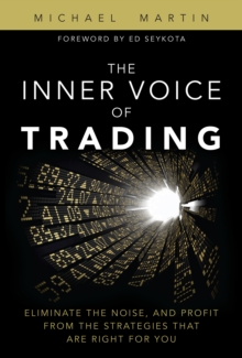 Inner Voice of Trading, The : Eliminate the Noise, and Profit from the Strategies That Are Right for You