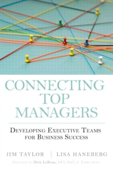 Connecting Top Managers : Developing Executive Teams for Business Success