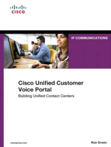 Cisco Unified Customer Voice Portal : Building Unified Contact Centers