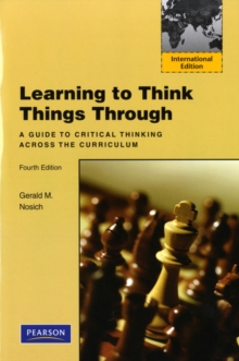 Learning to Think Things Through : A Guide to Critical Thinking Across the Curriculum: International Edition, Paperback / softback Book Learning to Think Things Through : A Guide to Critical Thinking Across the Curriculum: International Edition, Paperback / softback Book