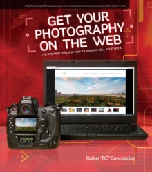 Get Your Photography on the Web : The Fastest, Easiest Way to Show and Sell Your Work