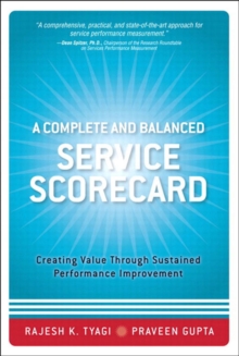 Complete and Balanced Service Scorecard, A :  Creating Value Through Sustained Performance Improvement