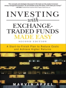 Investing with Exchange-Traded Funds Made Easy : A Start to Finish Plan to Reduce Costs and Achieve Higher Returns