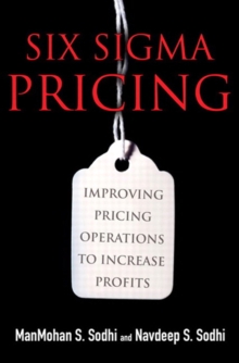 Six Sigma Pricing : Improving Pricing Operations to Increase Profits