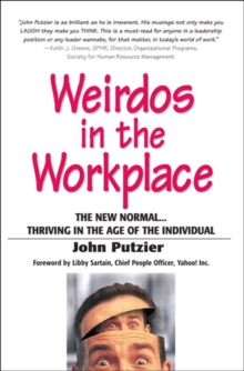 Weirdos in the Workplace : The New Normal--Thriving in the Age of the Individual