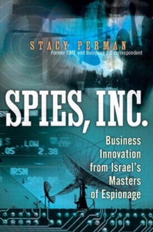 Spies, Inc. :  Business Innovation from Israel's Masters of Espionage