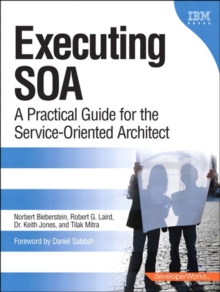 Executing SOA : A Practical Guide for the Service-Oriented Architect